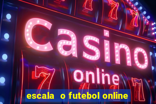 escala  o futebol online